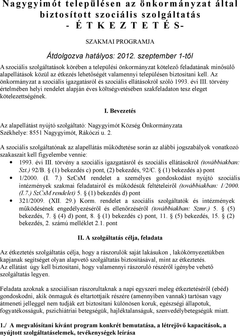 Az önkormányzat a szociális igazgatásról és szociális ellátásokról szóló 1993. évi II