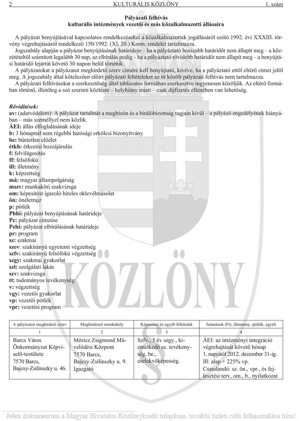 törvény végrehajtásáról rendelkezõ 150/1992. (XI. 20.) Korm. rendelet tartalmazza.