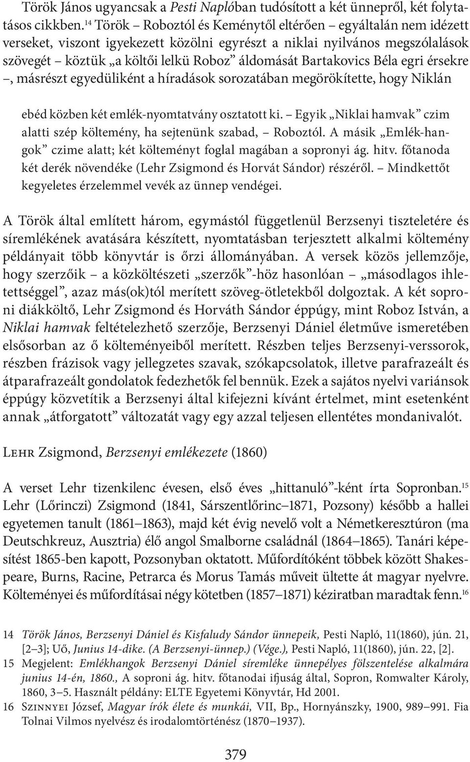 Bartakovics Béla egri érsekre, másrészt egyedüliként a híradások sorozatában megörökítette, hogy Niklán ebéd közben két emlék-nyomtatvány osztatott ki.