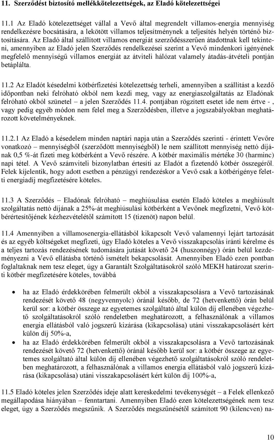Az Eladó által szállított villamos energiát szerződésszerűen átadottnak kell tekinteni, amennyiben az Eladó jelen Szerződés rendelkezései szerint a Vevő mindenkori igényének megfelelő mennyiségű