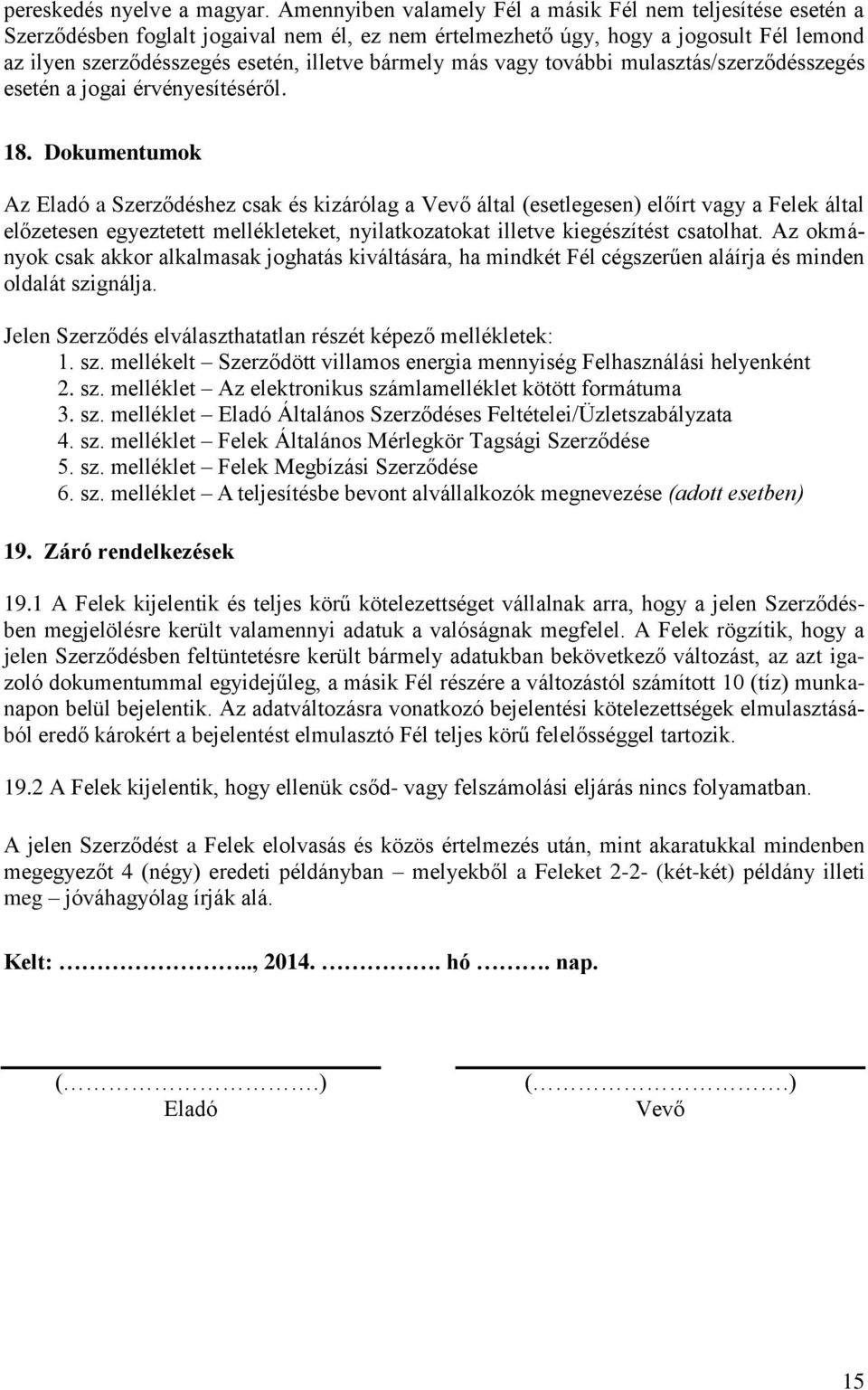 más vagy további mulasztás/szerződésszegés esetén a jogai érvényesítéséről. 18.