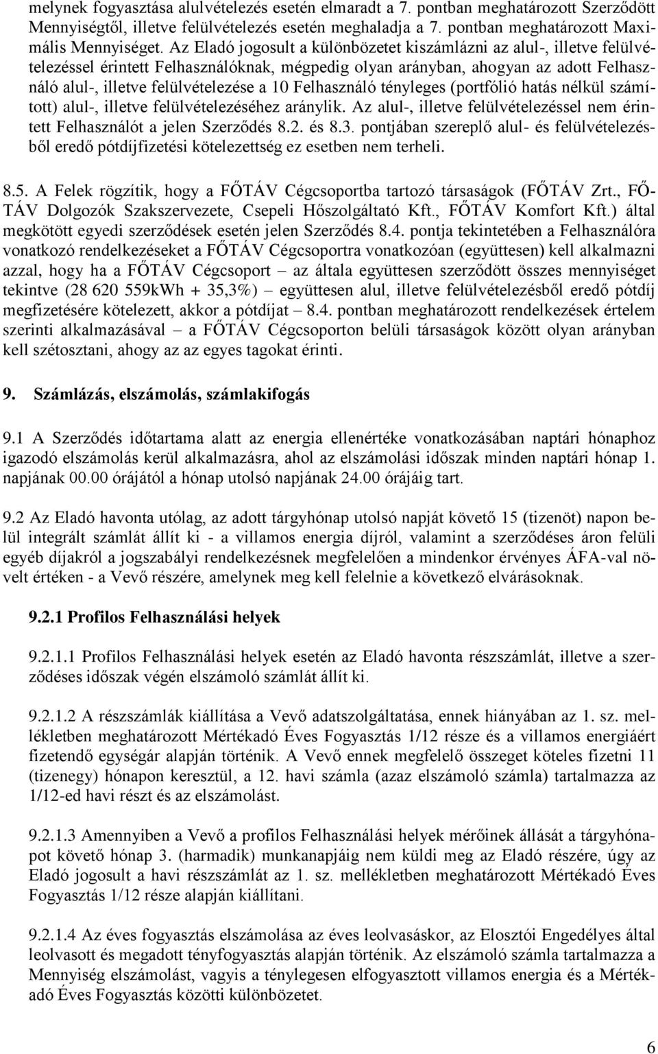 Felhasználó tényleges (portfólió hatás nélkül számított) alul-, illetve felülvételezéséhez aránylik. Az alul-, illetve felülvételezéssel nem érintett Felhasználót a jelen Szerződés 8.2. és 8.3.