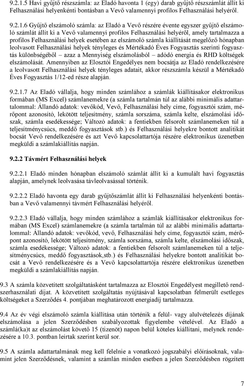 6 Gyűjtő elszámoló számla: az Eladó a Vevő részére évente egyszer gyűjtő elszámoló számlát állít ki a Vevő valamennyi profilos Felhasználási helyéről, amely tartalmazza a profilos Felhasználási