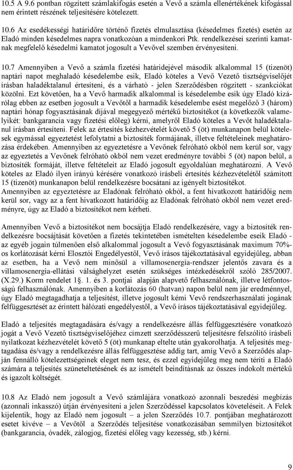 rendelkezései szerinti kamatnak megfelelő késedelmi kamatot jogosult a Vevővel szemben érvényesíteni. 10.