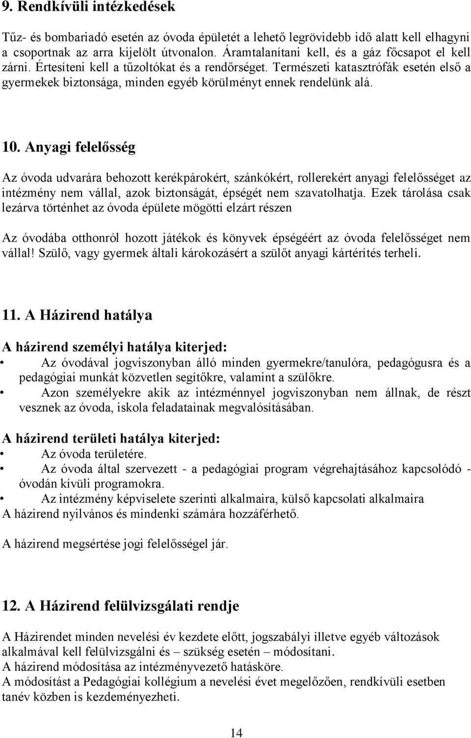 Természeti katasztrófák esetén első a gyermekek biztonsága, minden egyéb körülményt ennek rendelünk alá. 10.