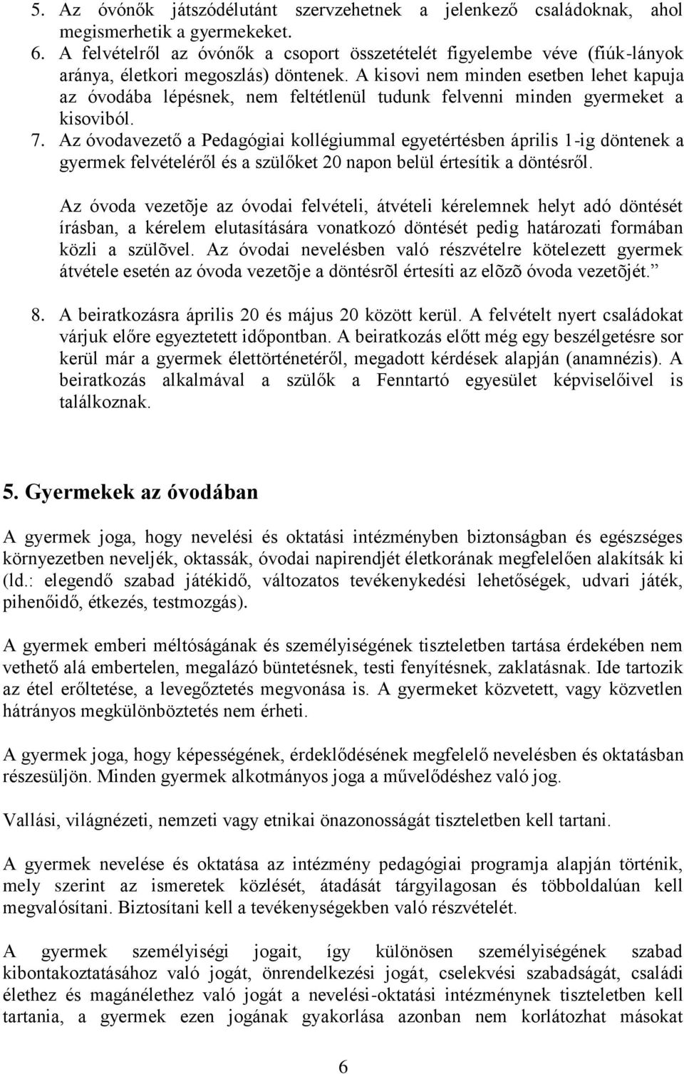 A kisovi nem minden esetben lehet kapuja az óvodába lépésnek, nem feltétlenül tudunk felvenni minden gyermeket a kisoviból. 7.