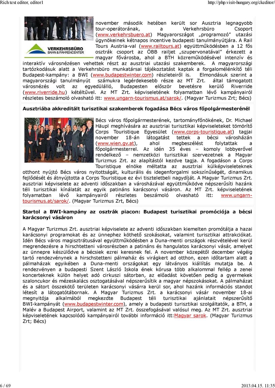 at) együttműködésben a 12 fős osztrák csoport az ÖBB railjet szupervonatával érkezett a magyar fővárosba, ahol a BTH közreműködésével intenzív és interaktív városnézésen vehettek részt az ausztriai