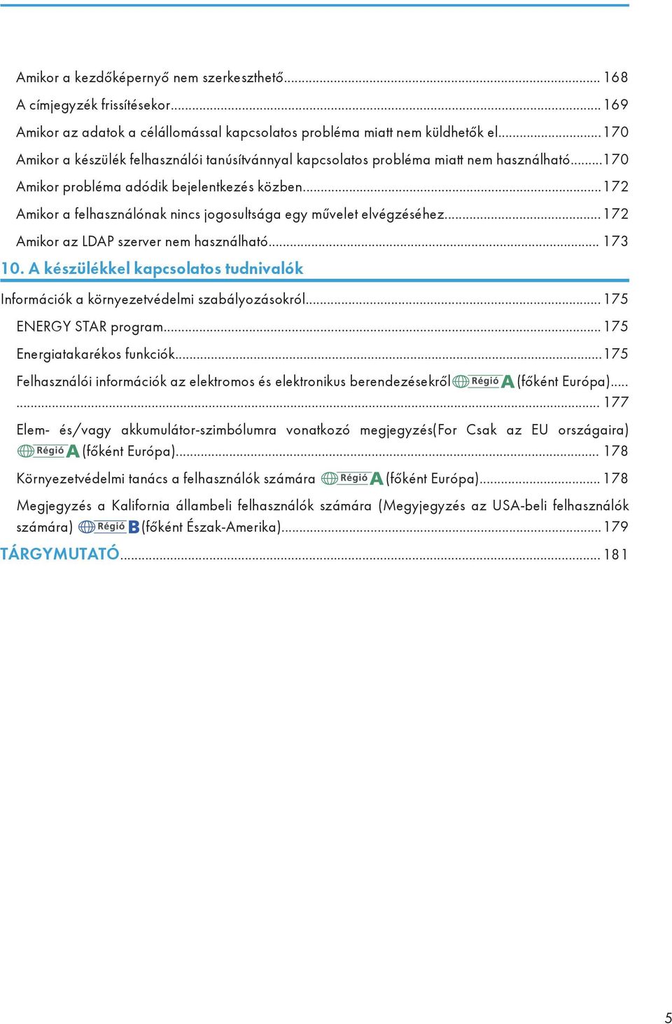 ..172 Amikor a felhasználónak nincs jogosultsága egy művelet elvégzéséhez...172 Amikor az LDAP szerver nem használható... 173 10.