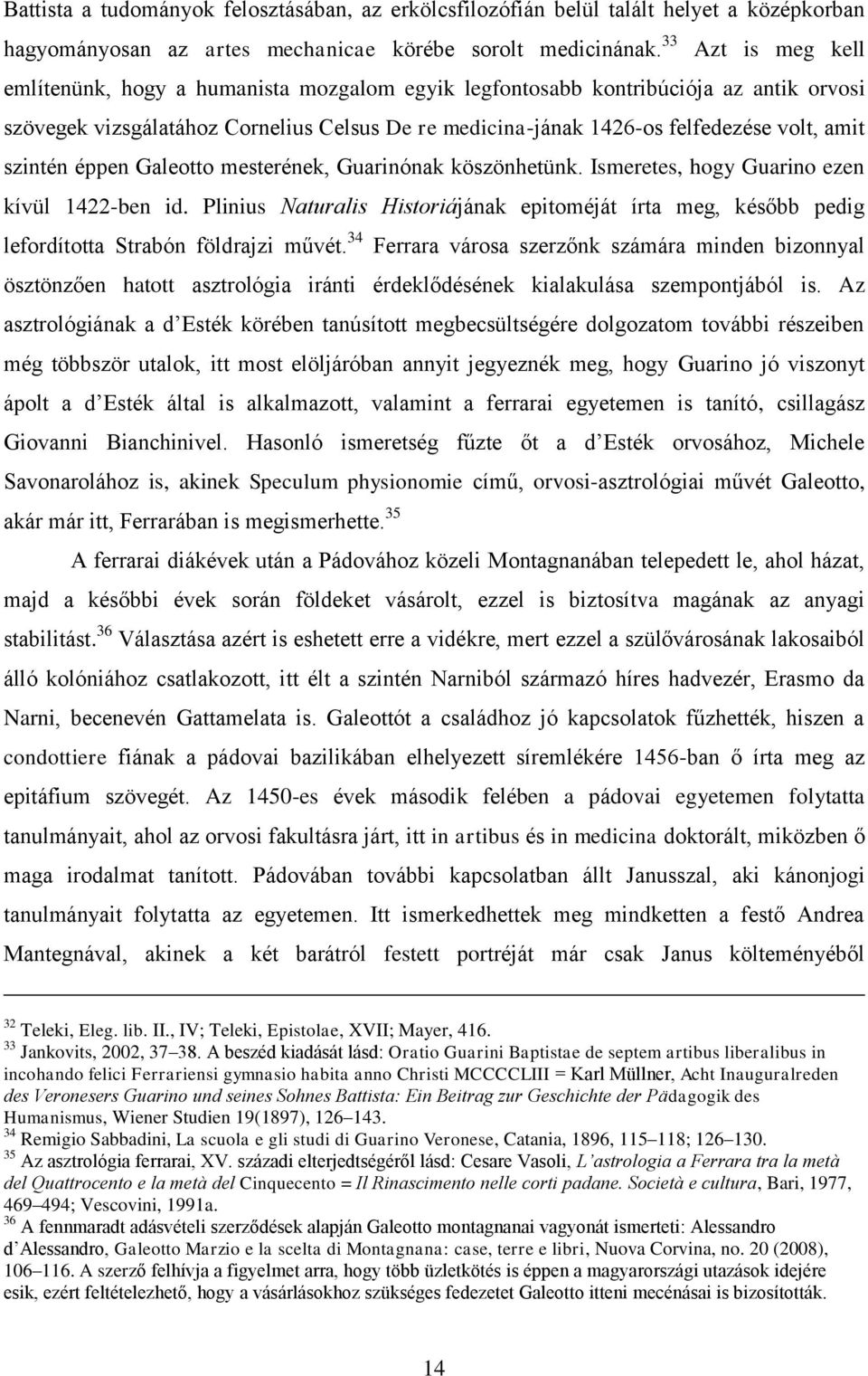 szintén éppen Galeotto mesterének, Guarinónak köszönhetünk. Ismeretes, hogy Guarino ezen kívül 1422-ben id.