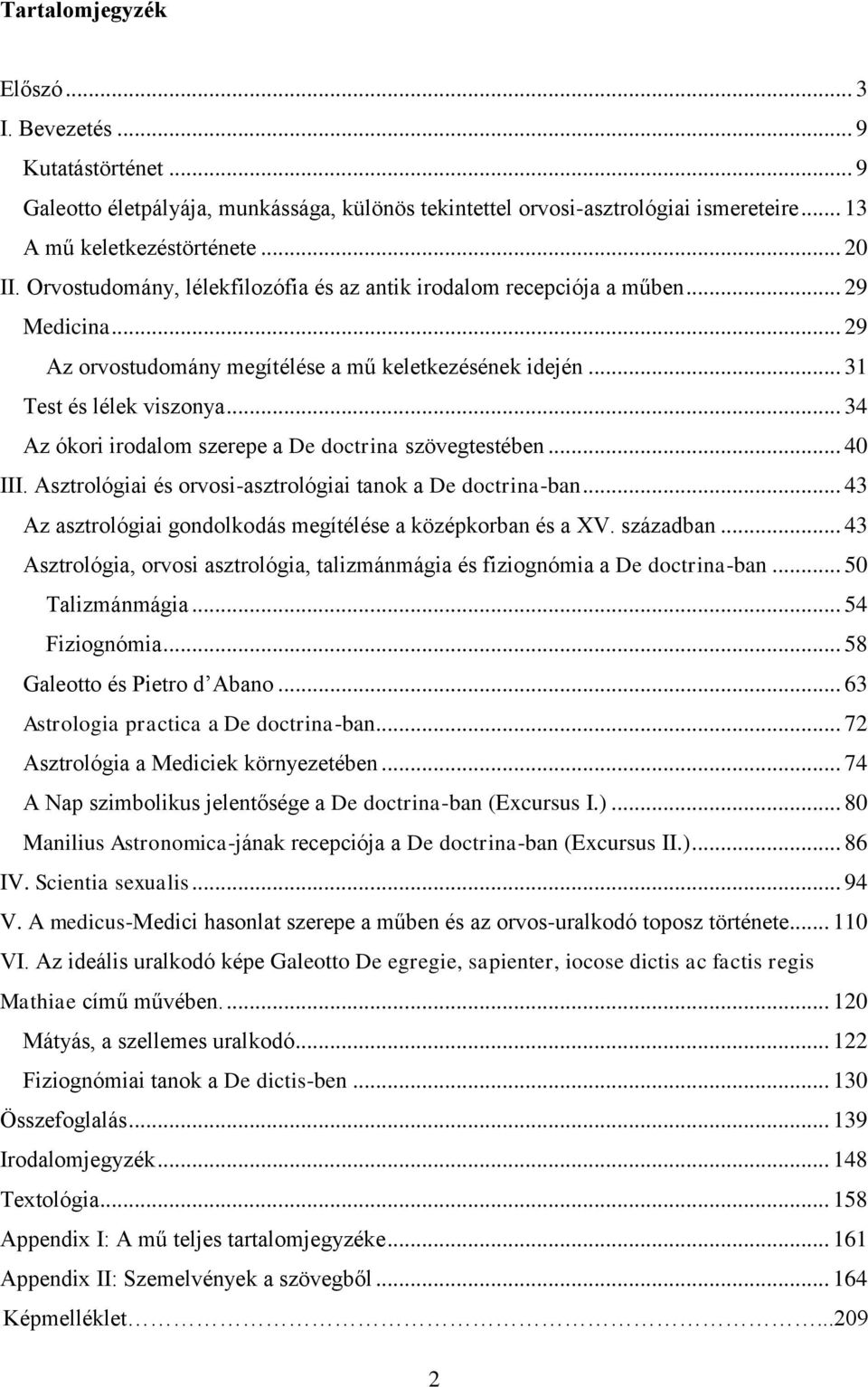 .. 34 Az ókori irodalom szerepe a De doctrina szövegtestében... 40 III. Asztrológiai és orvosi-asztrológiai tanok a De doctrina-ban... 43 Az asztrológiai gondolkodás megítélése a középkorban és a XV.