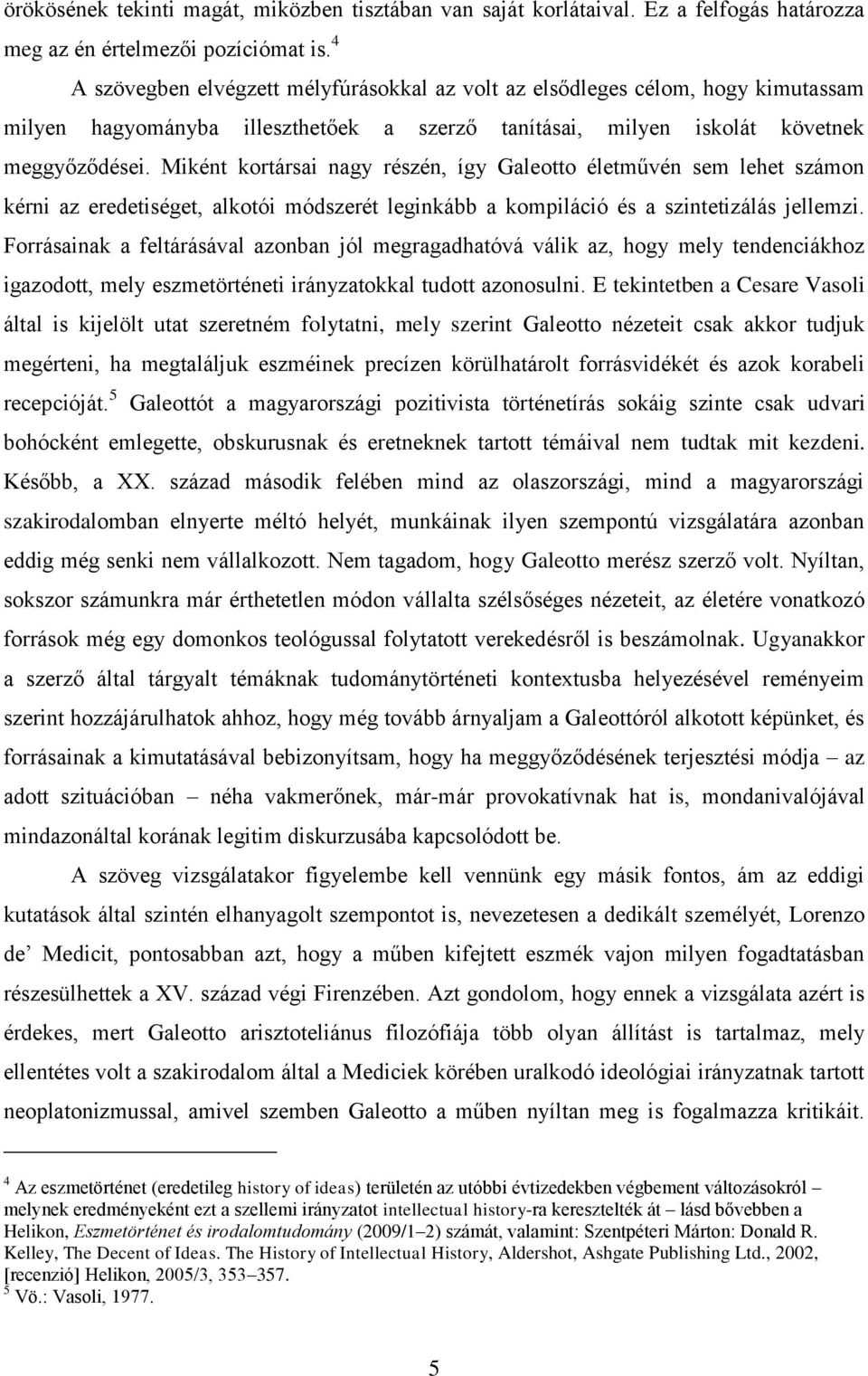 Miként kortársai nagy részén, így Galeotto életművén sem lehet számon kérni az eredetiséget, alkotói módszerét leginkább a kompiláció és a szintetizálás jellemzi.