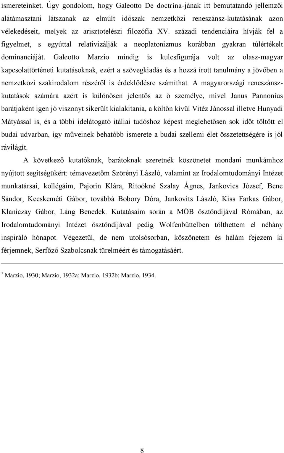 filozófia XV. századi tendenciáira hívják fel a figyelmet, s egyúttal relativizálják a neoplatonizmus korábban gyakran túlértékelt dominanciáját.