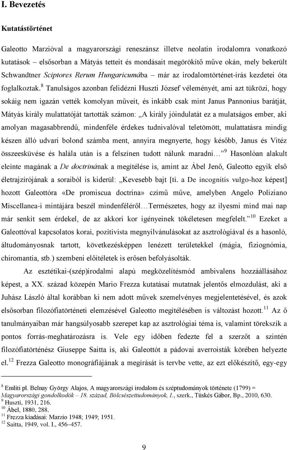 8 Tanulságos azonban felidézni Huszti József véleményét, ami azt tükrözi, hogy sokáig nem igazán vették komolyan műveit, és inkább csak mint Janus Pannonius barátját, Mátyás király mulattatóját