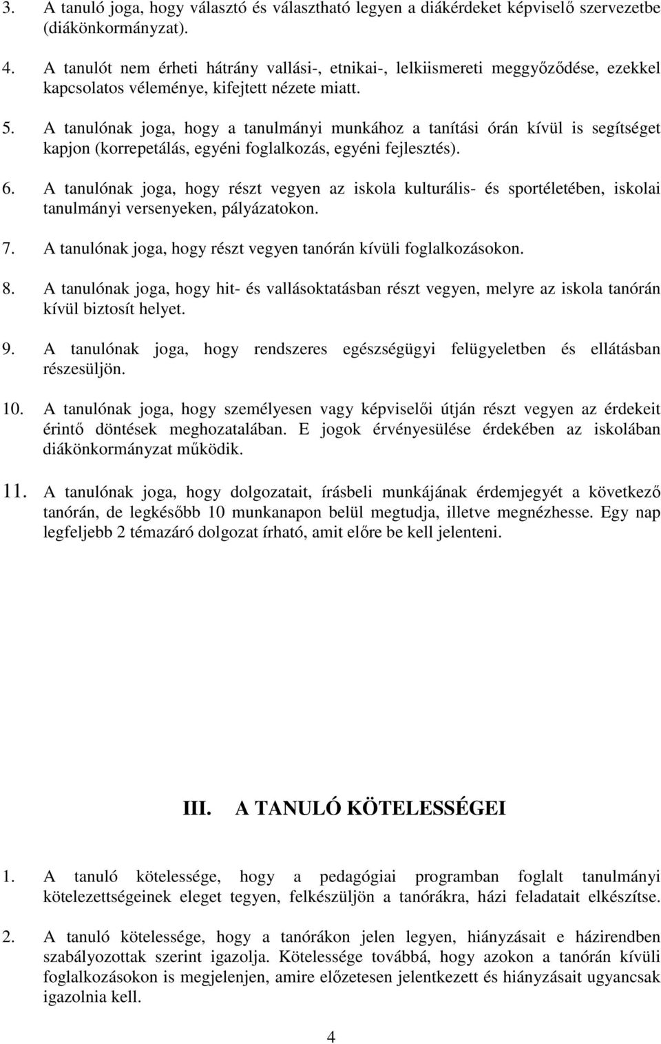 A tanulónak joga, hogy a tanulmányi munkához a tanítási órán kívül is segítséget kapjon (korrepetálás, egyéni foglalkozás, egyéni fejlesztés). 6.