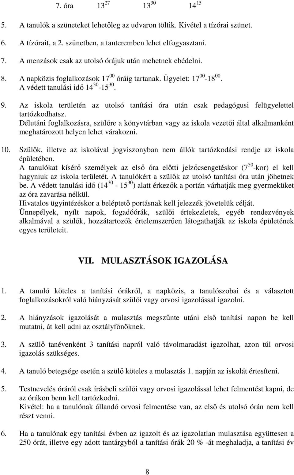 Az iskola területén az utolsó tanítási óra után csak pedagógusi felügyelettel tartózkodhatsz.