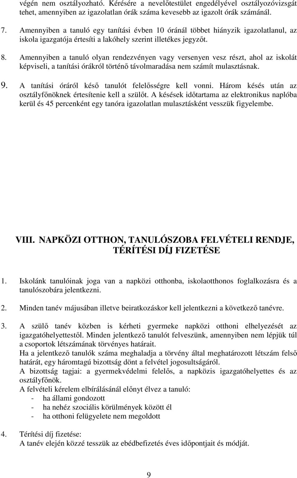 Amennyiben a tanuló olyan rendezvényen vagy versenyen vesz részt, ahol az iskolát képviseli, a tanítási órákról történı távolmaradása nem számít mulasztásnak. 9.