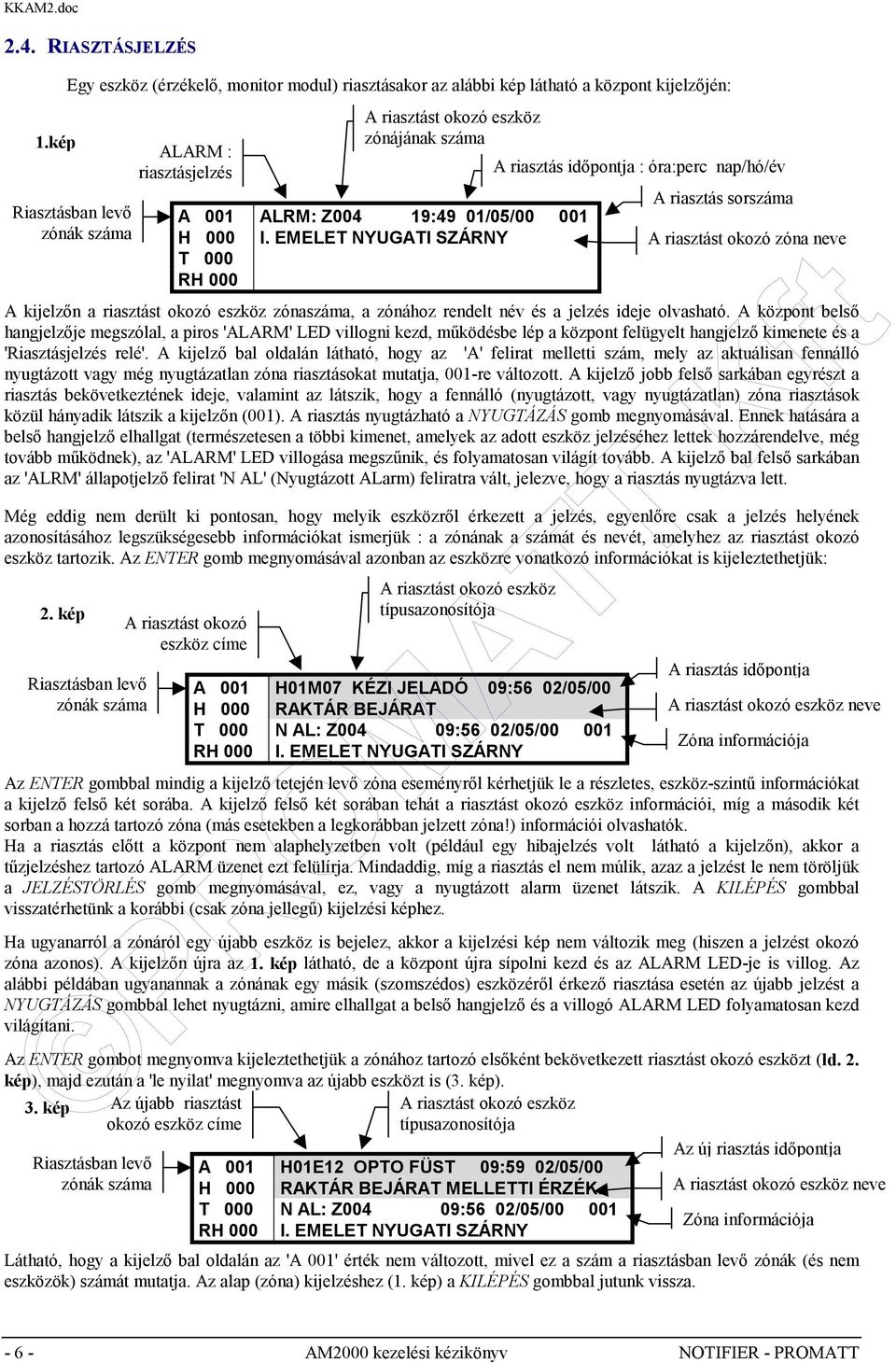 riasztás időpontja : óra:perc nap/hó/év A 001 ALRM: Z004 19:49 01/05/00 001 H 000 I.