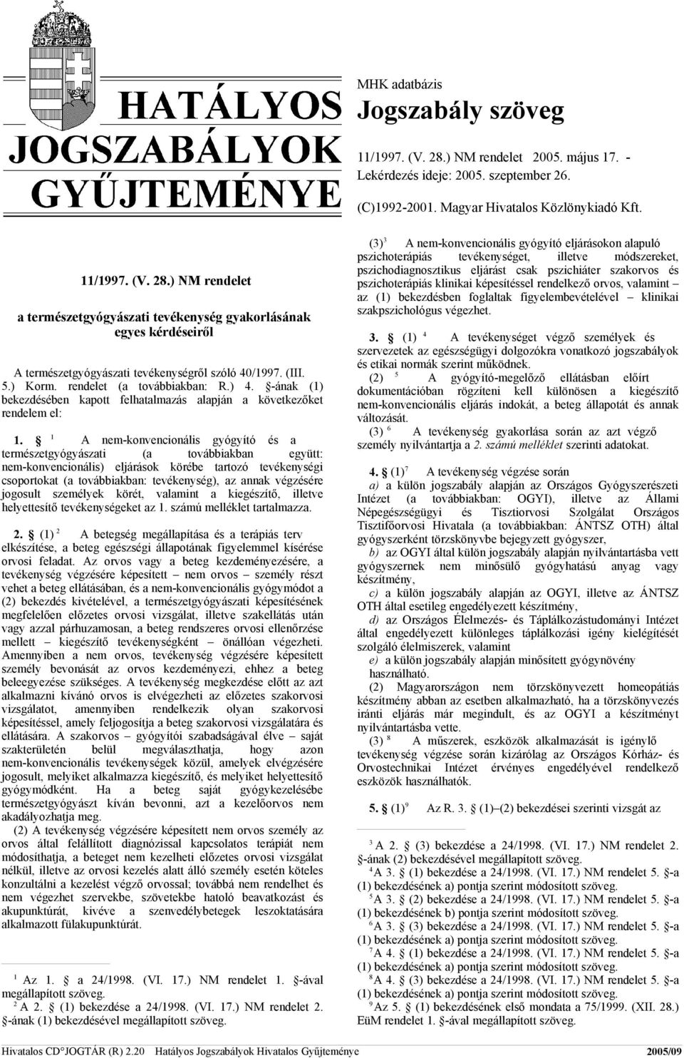 1 A nem-konvencionális gyógyító és a természetgyógyászati (a továbbiakban együtt: nem-konvencionális) eljárások körébe tartozó tevékenységi csoportokat (a továbbiakban: tevékenység), az annak