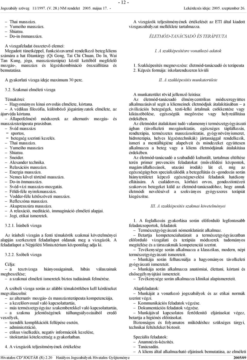 kettőből megfelelő mozgás-, masszázs és légzéskombináció összeállítása és bemutatása. A gyakorlati vizsga ideje maximum 30 perc. 3.2.