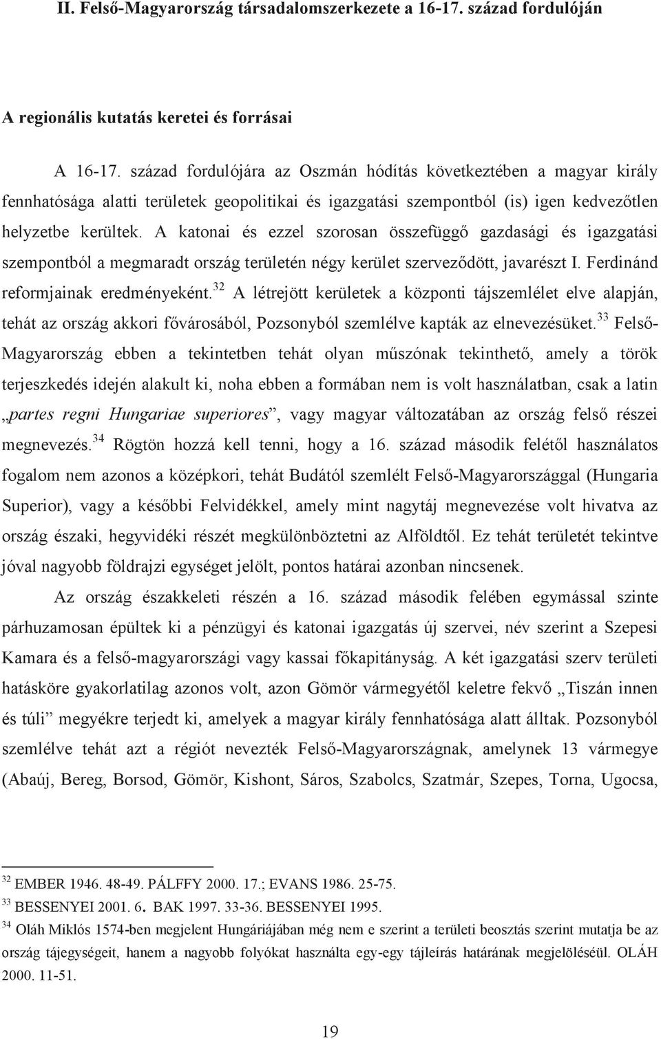 A katonai és ezzel szorosan összefüggő gazdasági és igazgatási szempontból a megmaradt ország területén négy kerület szerveződött, javarészt I. Ferdinánd reformjainak eredményeként.