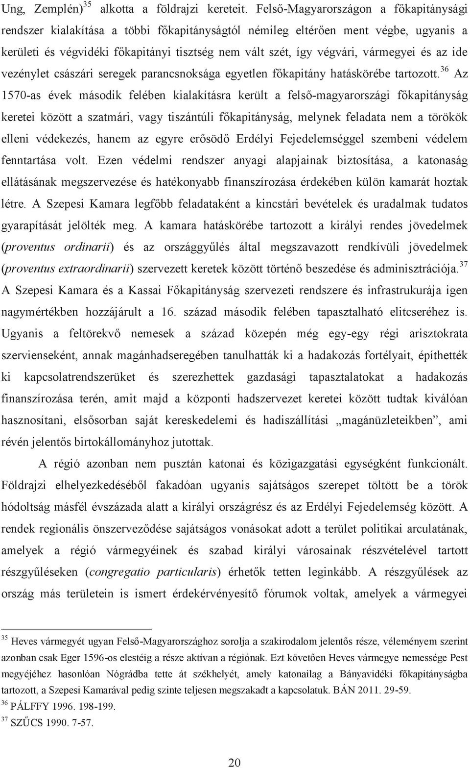 vármegyei és az ide vezénylet császári seregek parancsnoksága egyetlen főkapitány hatáskörébe tartozott.
