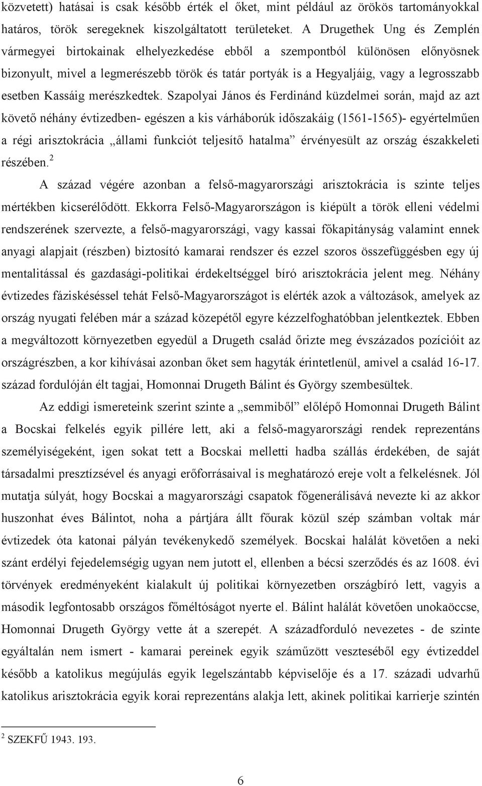 esetben Kassáig merészkedtek.