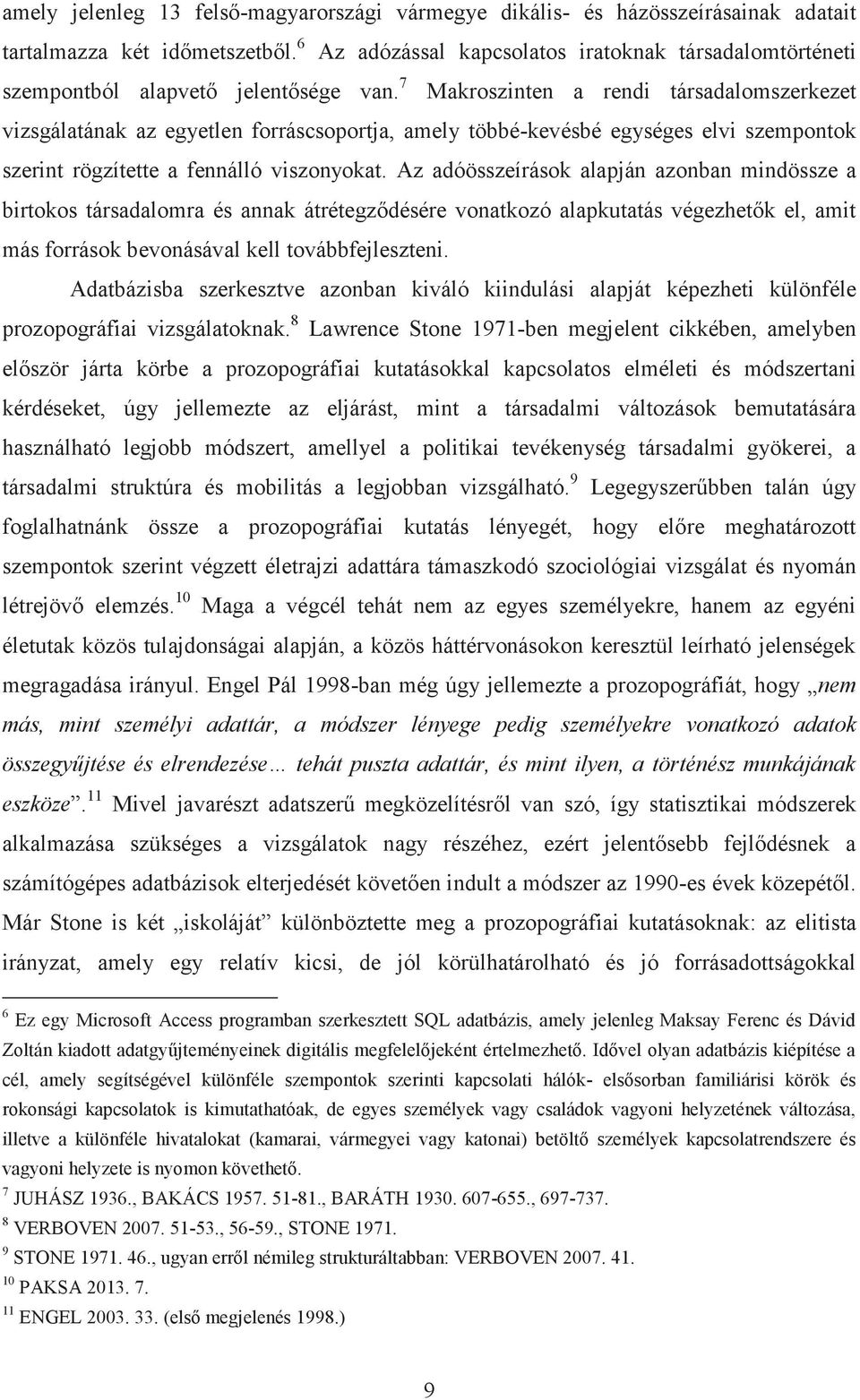 7 Makroszinten a rendi társadalomszerkezet vizsgálatának az egyetlen forráscsoportja, amely többé-kevésbé egységes elvi szempontok szerint rögzítette a fennálló viszonyokat.