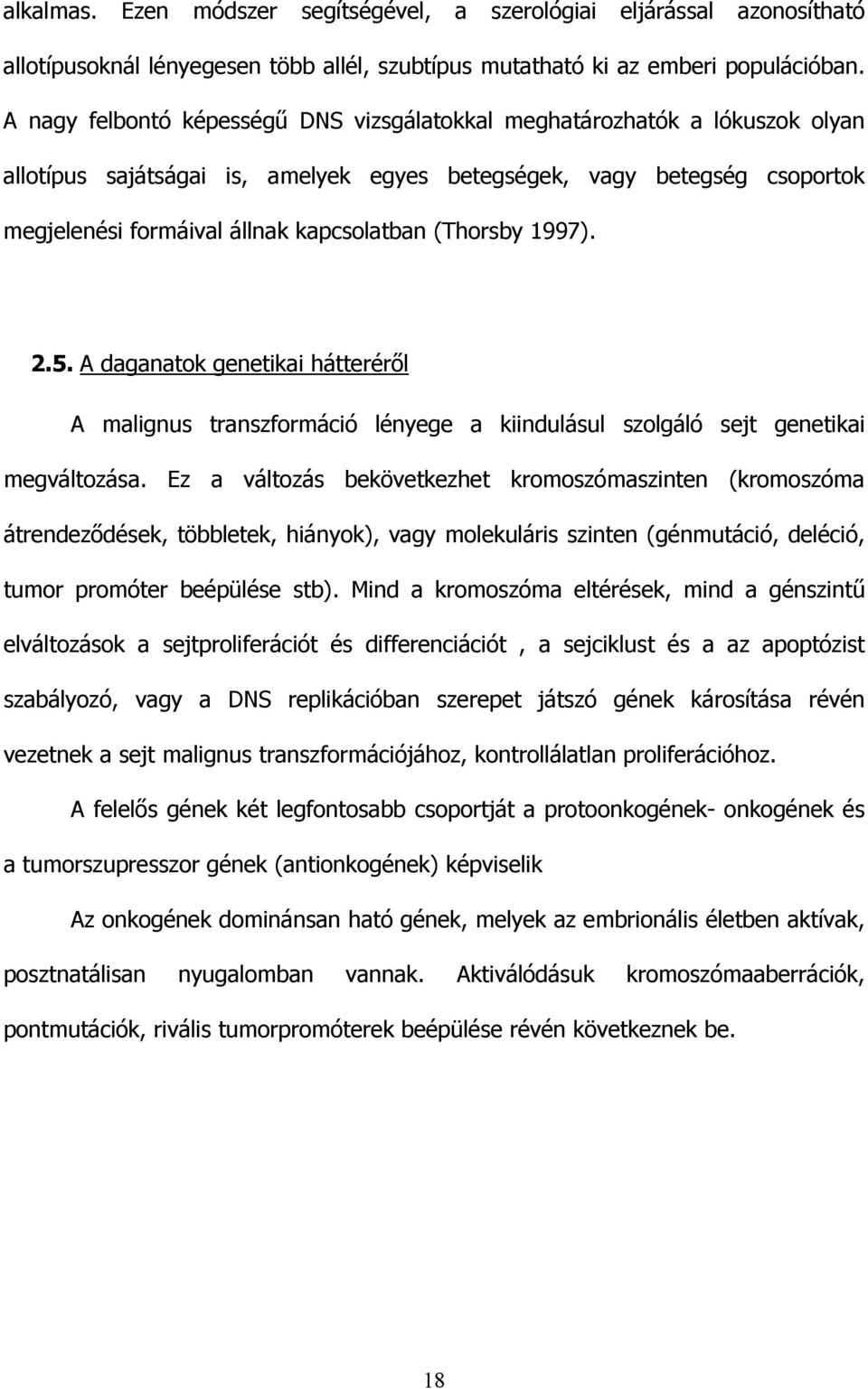 (Thorsby 1997). 2.5. A daganatok genetikai hátterér l A malignus transzformáció lényege a kiindulásul szolgáló sejt genetikai megváltozása.