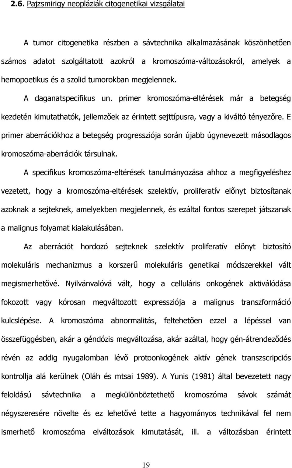 E primer aberrációkhoz a betegség progressziója során újabb úgynevezett másodlagos kromoszóma-aberrációk társulnak.