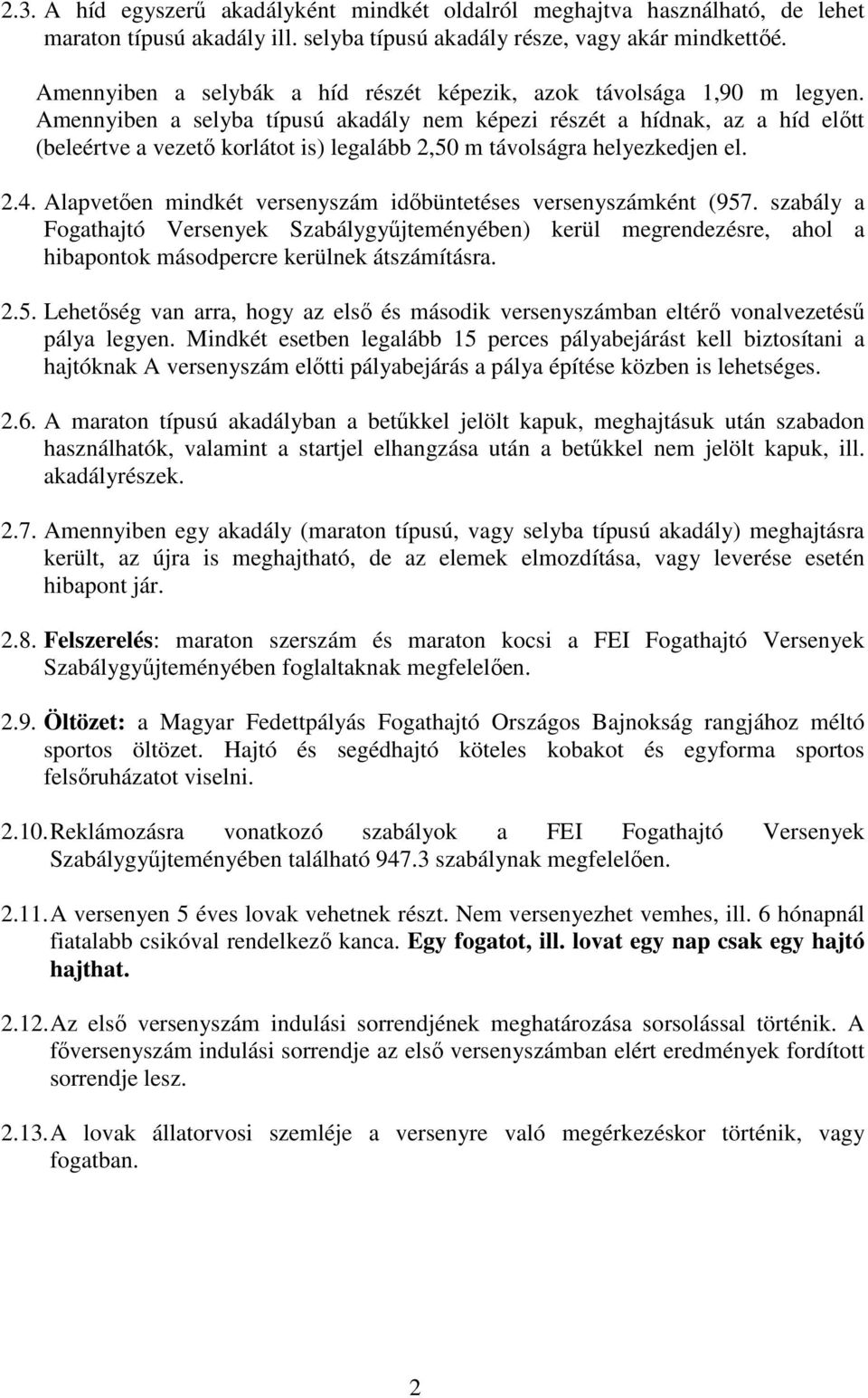 Amennyiben a selyba típusú akadály nem képezi részét a hídnak, az a híd előtt (beleértve a vezető korlátot is) legalább 2,50 m távolságra helyezkedjen el. 2.4.