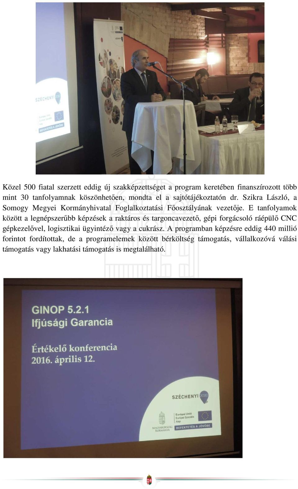 E tanfolyamok között a legnépszerűbb képzések a raktáros és targoncavezető, gépi forgácsoló ráépülő CNC gépkezelővel, logisztikai ügyintéző vagy a