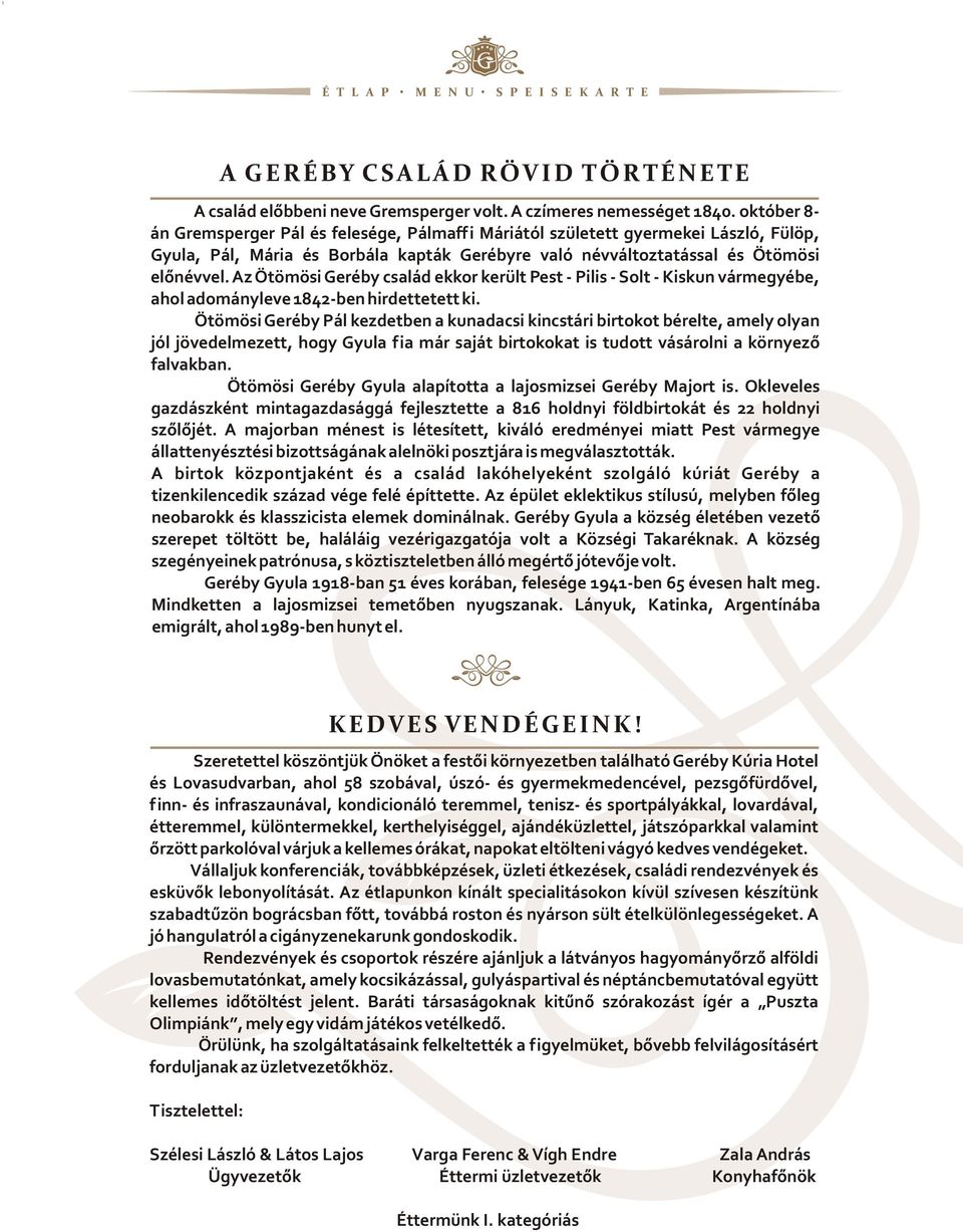 Az Ötömösi Geréby család ekkor került Pest - Pilis - Solt - Kiskun vármegyébe, ahol adományleve 1842-ben hirdettetett ki.