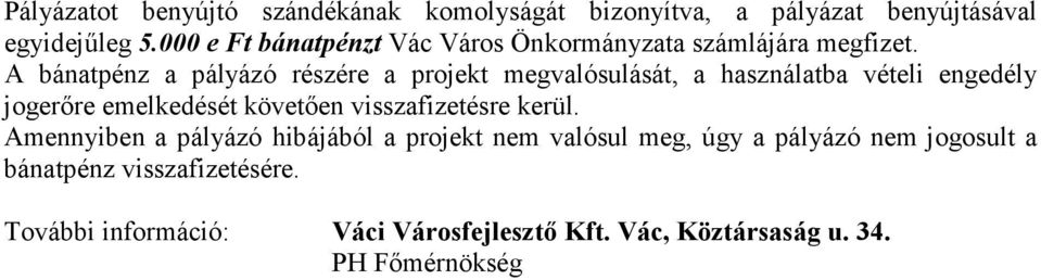 A bánatpénz a pályázó részére a projekt megvalósulását, a használatba vételi engedély jogerőre emelkedését követően