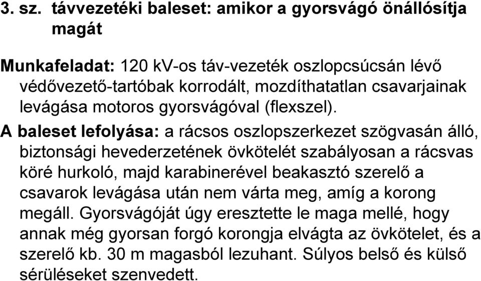 csavarjainak levágása motoros gyorsvágóval (flexszel).