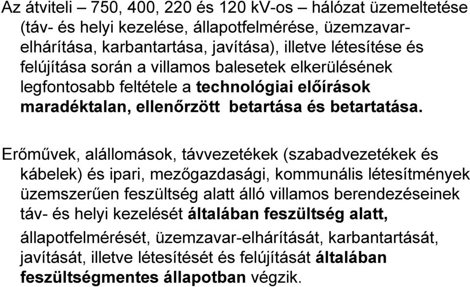 Erőművek, alállomások, távvezetékek (szabadvezetékek és kábelek) és ipari, mezőgazdasági, kommunális létesítmények üzemszerűen feszültség alatt álló villamos berendezéseinek