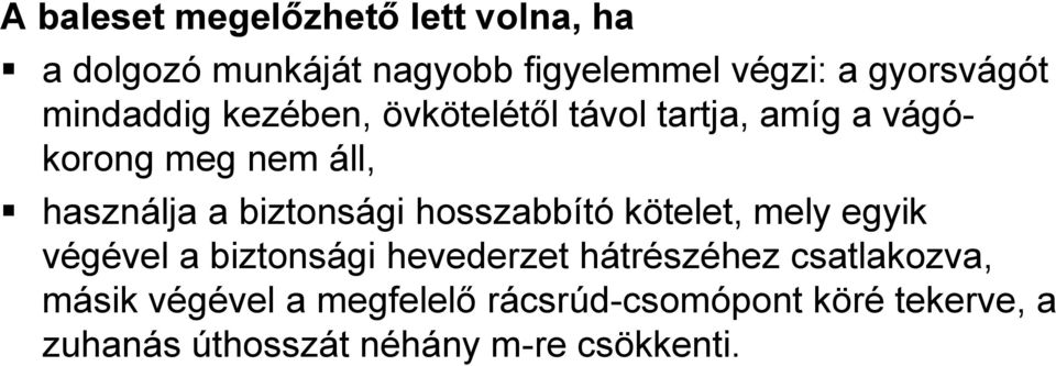 biztonsági hosszabbító kötelet, mely egyik végével a biztonsági hevederzet hátrészéhez