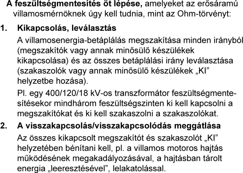 (szakaszolók vagy annak minősülő készülékek KI helyzetbe hozása). Pl.