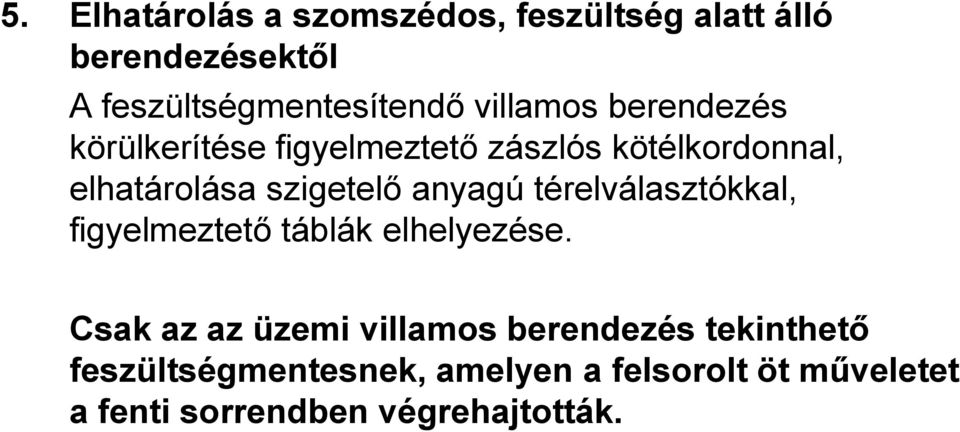 anyagú térelválasztókkal, figyelmeztető táblák elhelyezése.