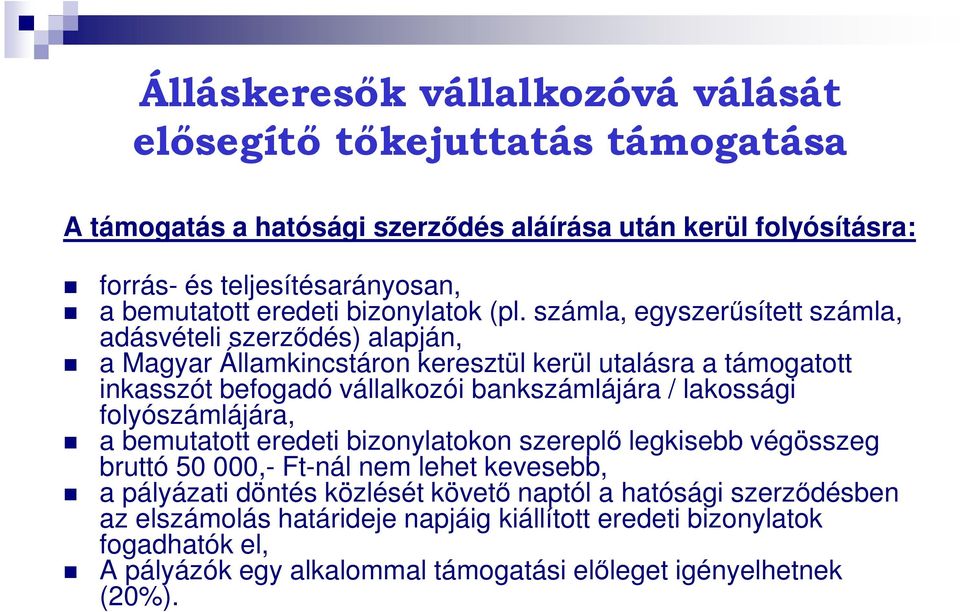 számla, egyszerűsített számla, adásvételi szerződés) alapján, a Magyar Államkincstáron keresztül kerül utalásra a támogatott inkasszót befogadó vállalkozói bankszámlájára /