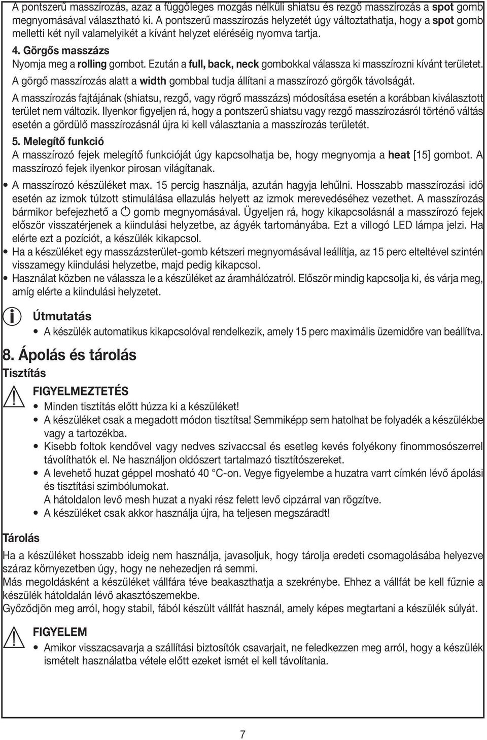 Ezután a full, back, neck gombokkal válassza ki masszírozni kívánt területet. A görgő masszírozás alatt a width gombbal tudja állítani a masszírozó görgők távolságát.