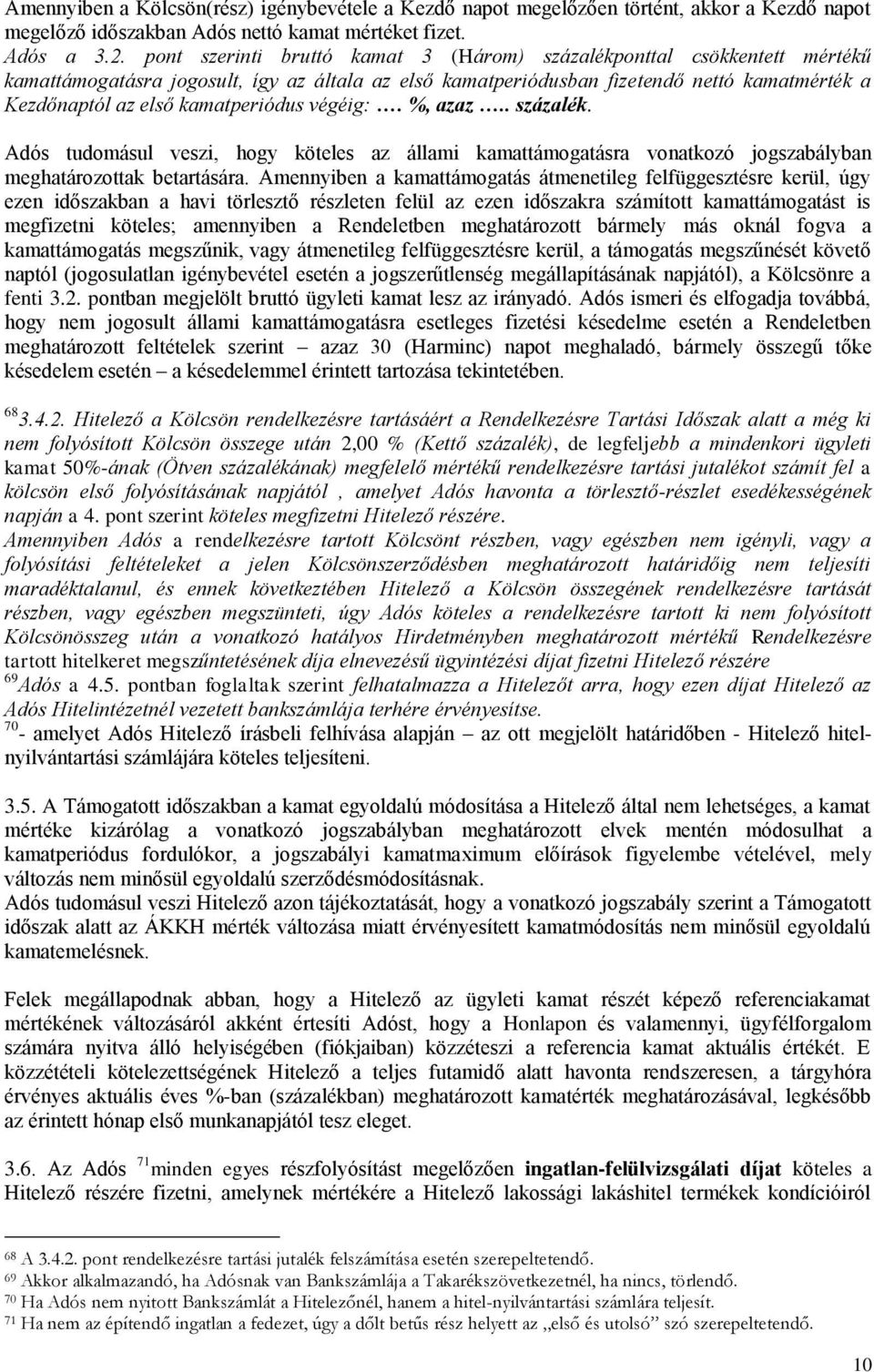 kamatperiódus végéig:. %, azaz.. százalék. Adós tudomásul veszi, hogy köteles az állami kamattámogatásra vonatkozó jogszabályban meghatározottak betartására.