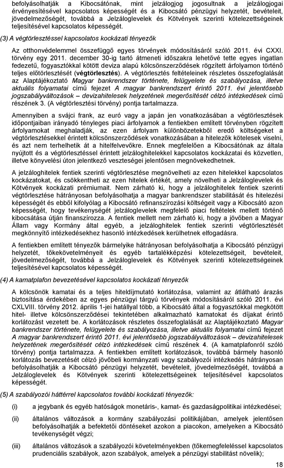 (3) A végtörlesztéssel kapcsolatos kockázati tényezők Az otthonvédelemmel összefüggő egyes törvények módosításáról szóló 2011. évi CXXI. törvény egy 2011.