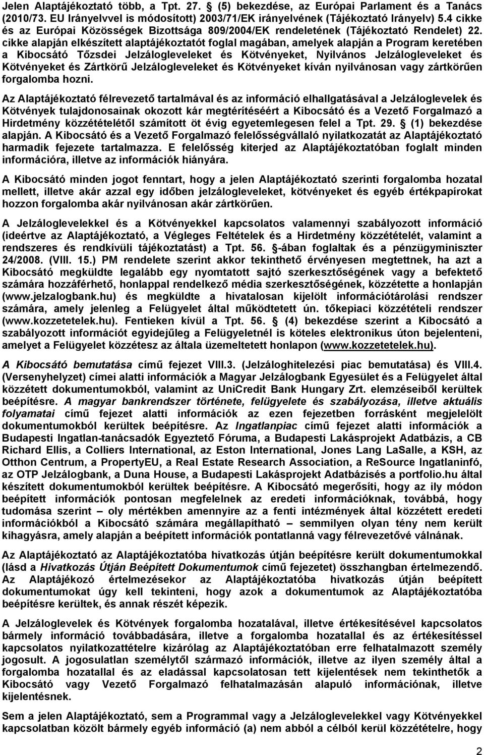 cikke alapján elkészített alaptájékoztatót foglal magában, amelyek alapján a Program keretében a Kibocsátó Tőzsdei Jelzálogleveleket és Kötvényeket, Nyilvános Jelzálogleveleket és Kötvényeket és