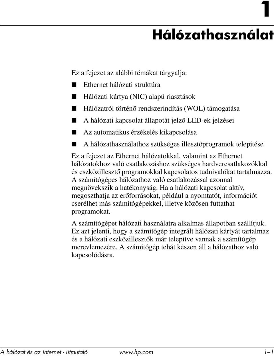 Ethernet hálózatokhoz való csatlakozáshoz szükséges hardvercsatlakozókkal és eszközillesztő programokkal kapcsolatos tudnivalókat tartalmazza.