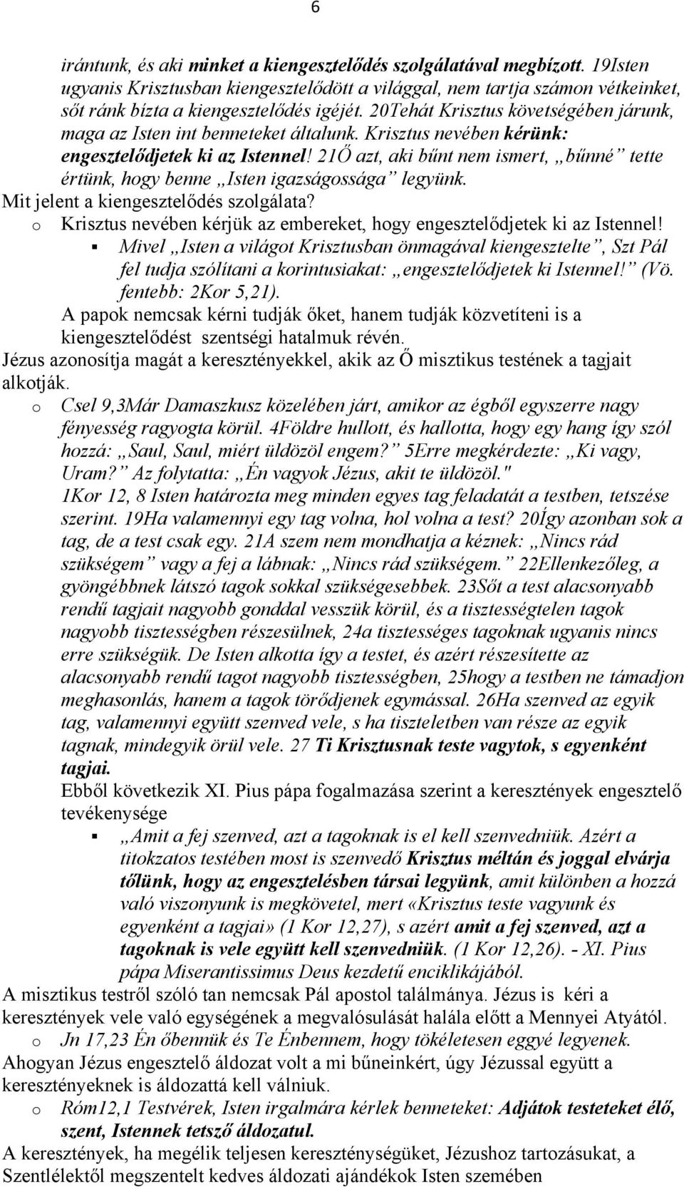 21Ő azt, aki bűnt nem ismert, bűnné tette értünk, hgy benne Isten igazságssága legyünk. Mit jelent a kiengesztelődés szlgálata?