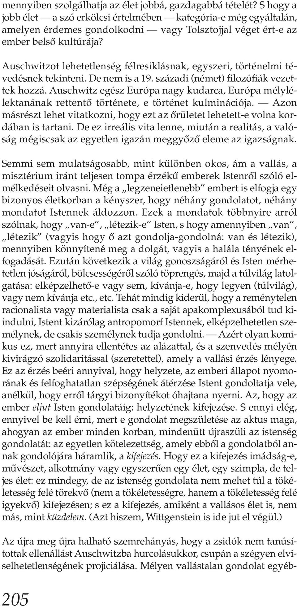 Auschwitzot lehetetlenség félresiklásnak, egyszeri, történelmi tévedésnek tekinteni. De nem is a 19. századi (német) filozófiák vezet - tek hozzá.