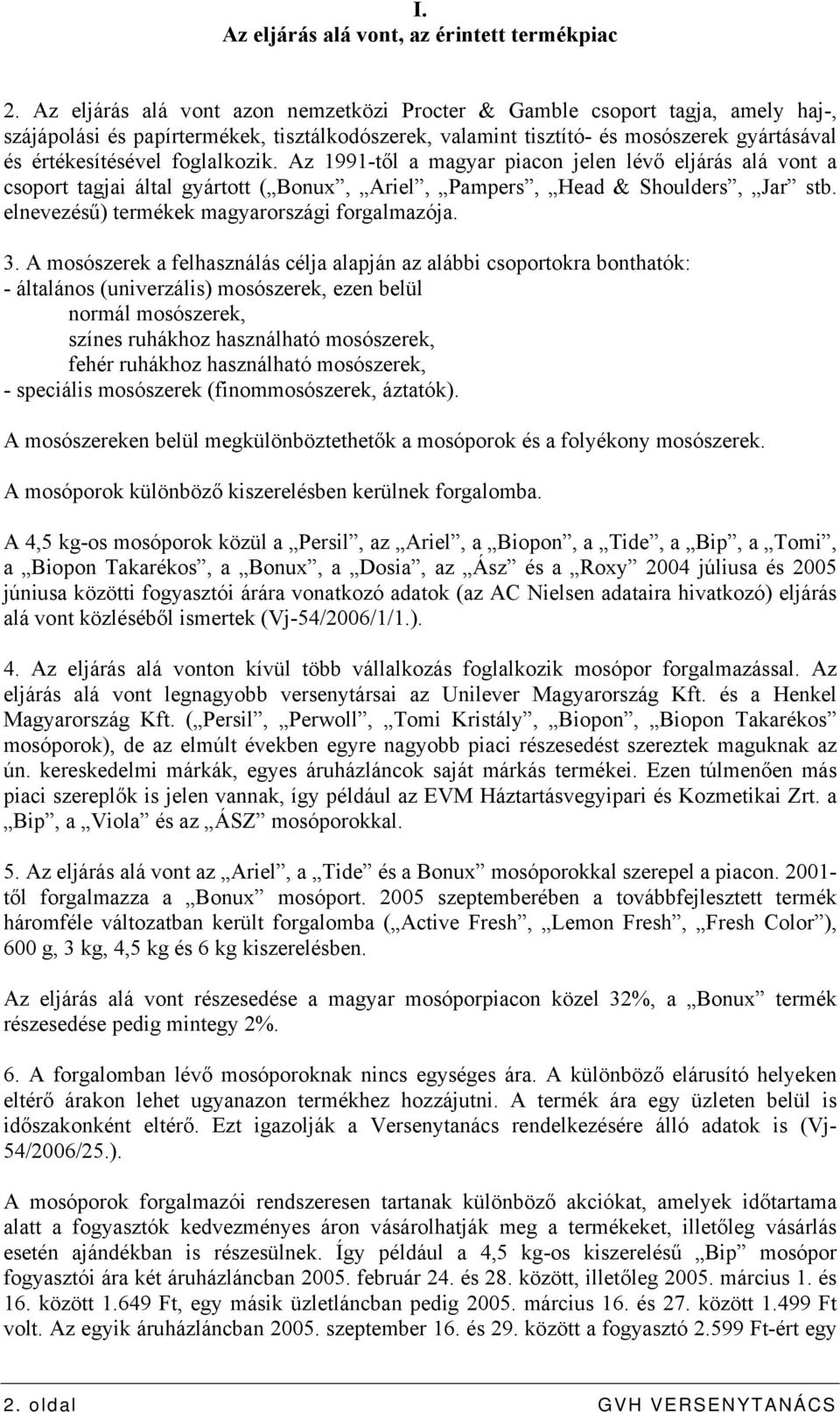 foglalkozik. Az 1991-től a magyar piacon jelen lévő eljárás alá vont a csoport tagjai által gyártott ( Bonux, Ariel, Pampers, Head & Shoulders, Jar stb.