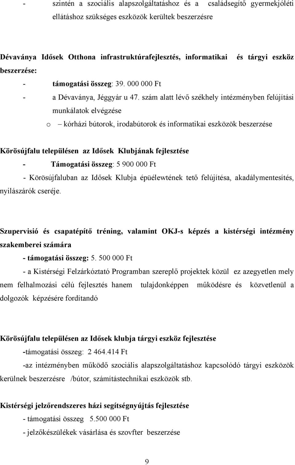 szám alatt lévő székhely intézményben felújítási munkálatok elvégzése o kórházi bútorok, irodabútorok és informatikai eszközök beszerzése Körösújfalu településen az Idősek Klubjának fejlesztése -