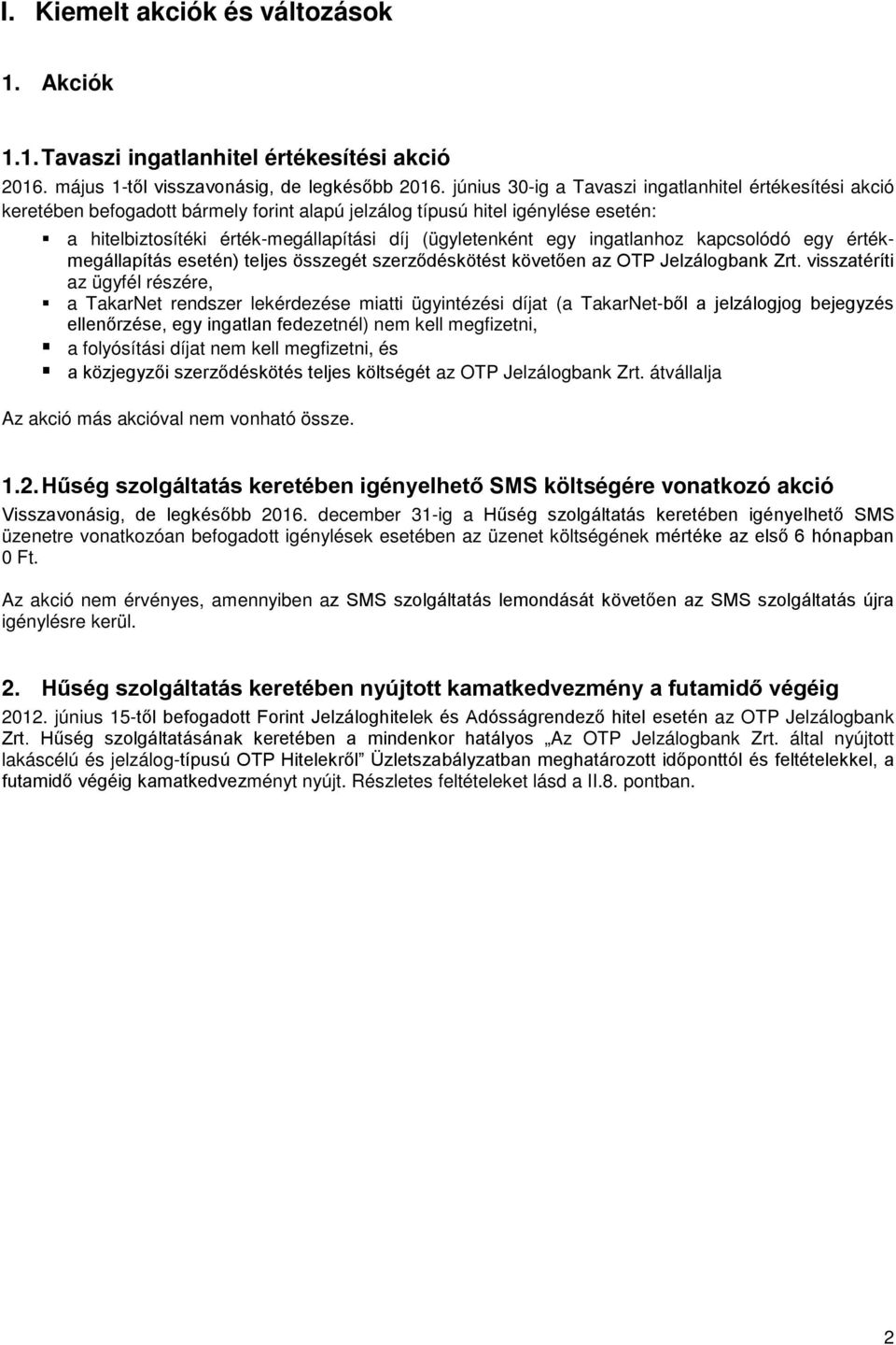 ingatlanhoz kapcsolódó egy értékmegállapítás esetén) teljes összegét szerződéskötést követően az OTP Jelzálogbank Zrt.