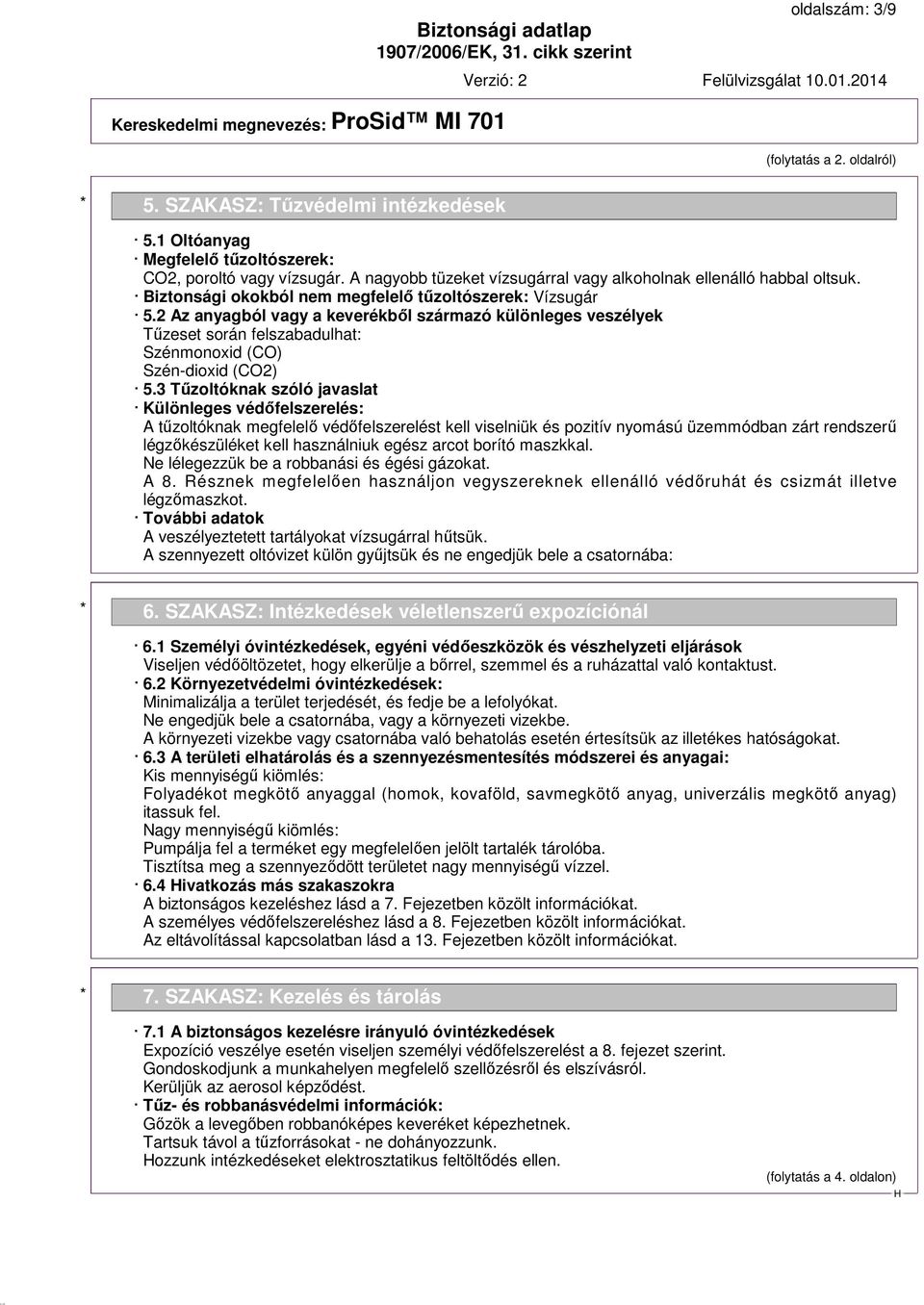 2 Az anyagból vagy a keverékből származó különleges veszélyek Tűzeset során felszabadulhat: Szénmonoxid (CO) Szén-dioxid (CO2) 5.